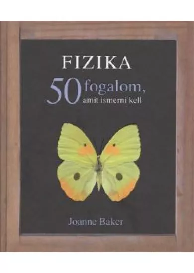 FIZIKA - 50 FOGALOM, AMIT ISMERNI KELL