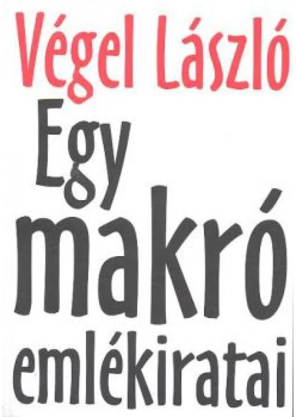 VÉGEL LÁSZLÓ - EGY MAKRÓ EMLÉKIRATAI