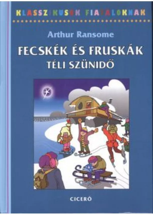 Arthur Ransome - Fecskék és Fruskák - Téli szünidő /Klasszikusok fiataloknak