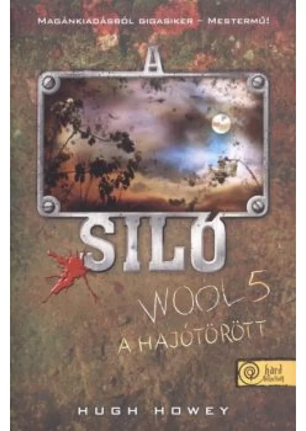 Hugh Howey - A SILÓ - WOOL 5. /A HAJÓTÖRÖTT (KEMÉNY)