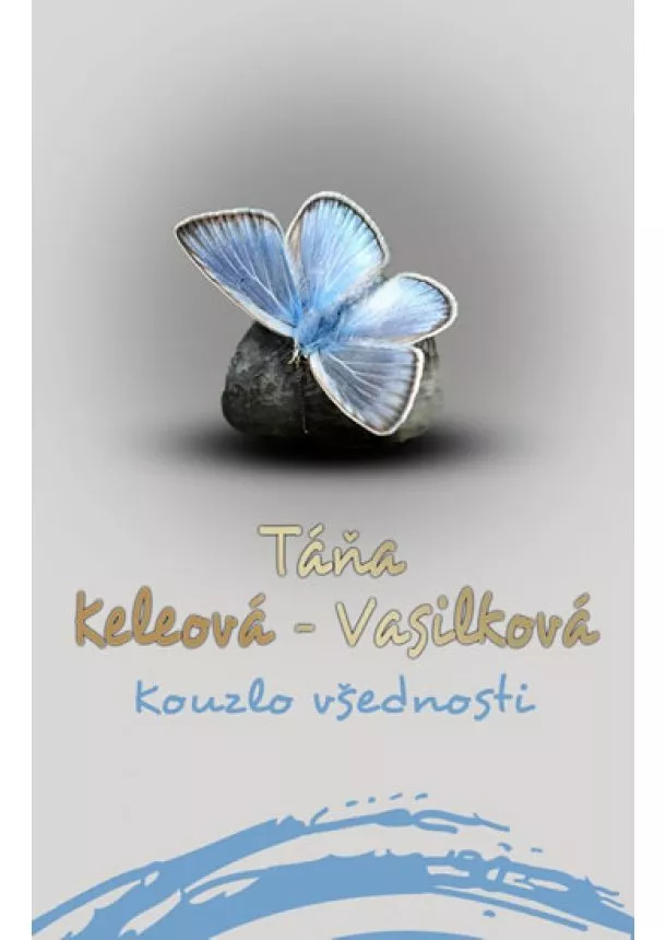 Táňa Keleová-Vasilková - Kouzlo všednosti