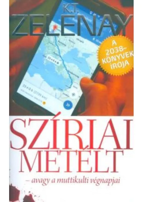 K. T. ZELENAY - SZÍRIAI METÉLT - AVAGY A MUTTIKULTI VÉGNAPJAI