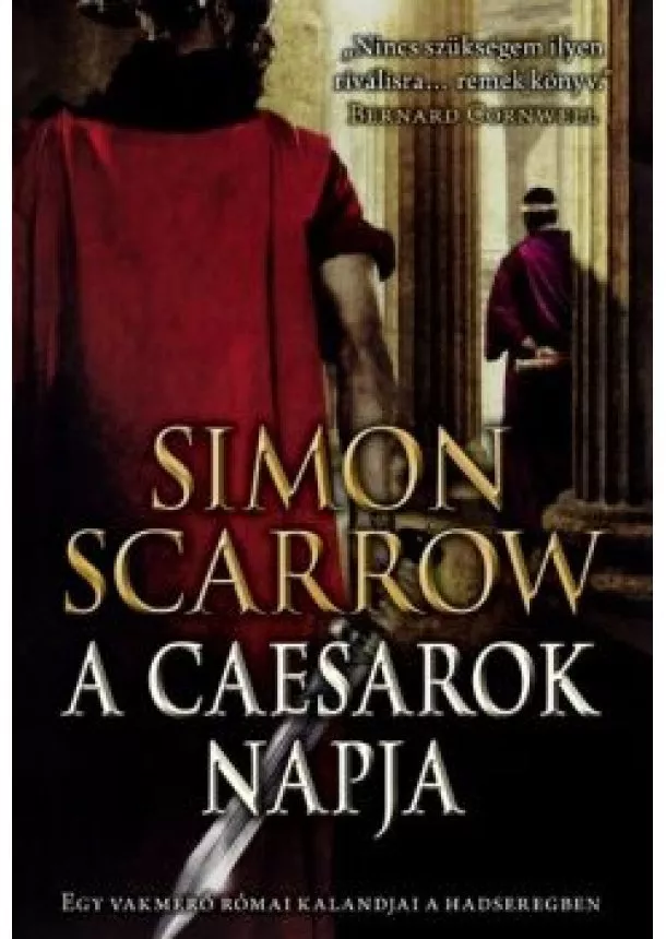 Simon Scarrow - A caesarok napja /Egy vakmerő római kaladjai a hadseregben