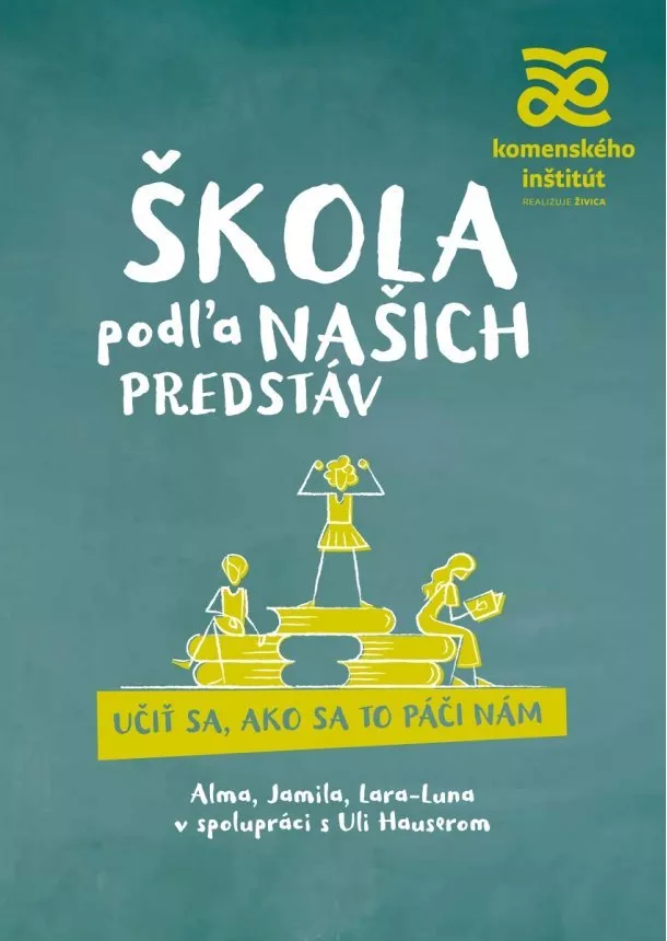 Alma de Zárateová, Jamila Tresselová, Lara-Luna Ehrenschneiderová - Škola podľa našich predstáv - Učiť sa, ako sa to páči nám