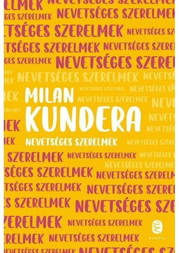 Milan Kundera - Nevetséges szerelmek (új kiadás)