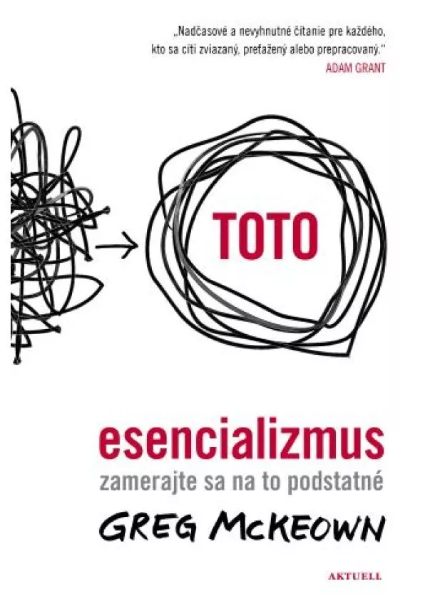 Greg McKeown - Esencializmus - Zamerajte sa na to podstatné