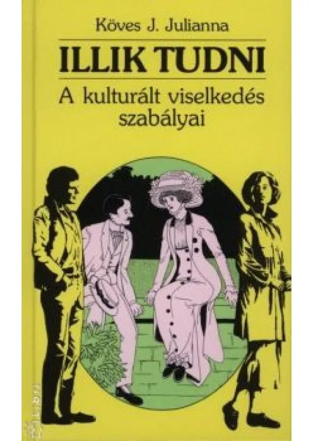 Köves J. Julianna - Illik tudni - A kulturált viselkedés szabályai.