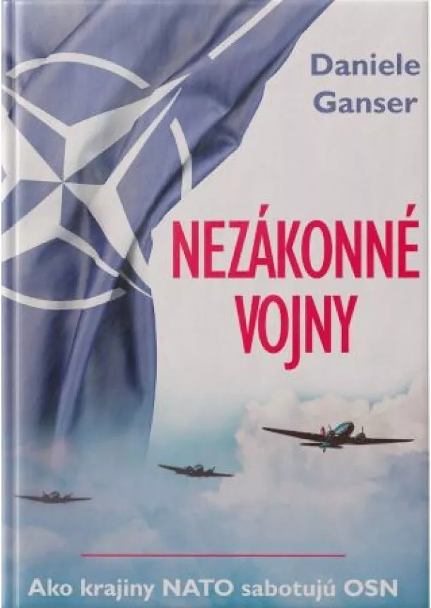 Daniele Ganser - Nezákonné vojny - Ako krajiny NATO sabotujú OSN