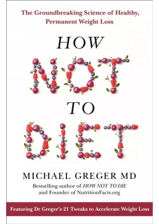 Dr. Michael Greger - How Not to Diet