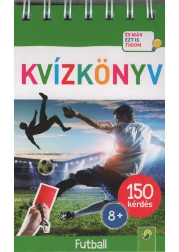 Kvízkönyv - KVÍZKÖNYV: Futball - 150 kérdés - És már ezt is tudom