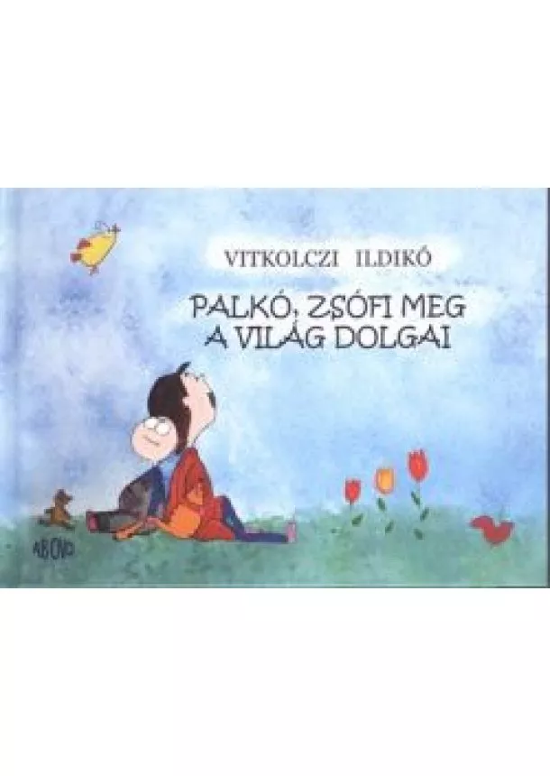 Vitkolczi Ildikó - PALKÓ, ZSÓFI MEG A VILÁG DOLGAI