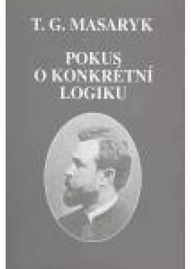 Tomáš Garrigue Masaryk - Pokus o konkrétní logiku - Spisy TGM sv. 3