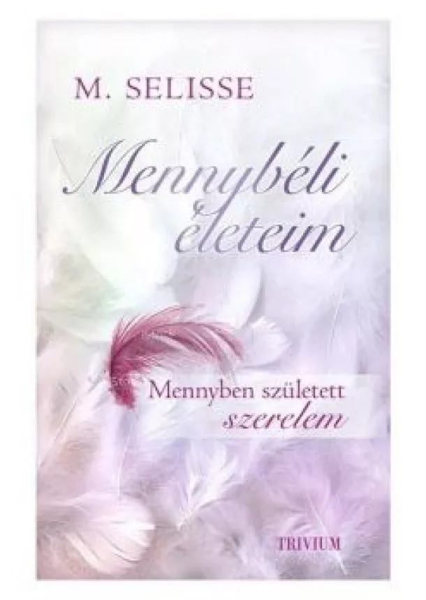 M. Selisse - Mennybéli életeim - Mennyben született szerelem