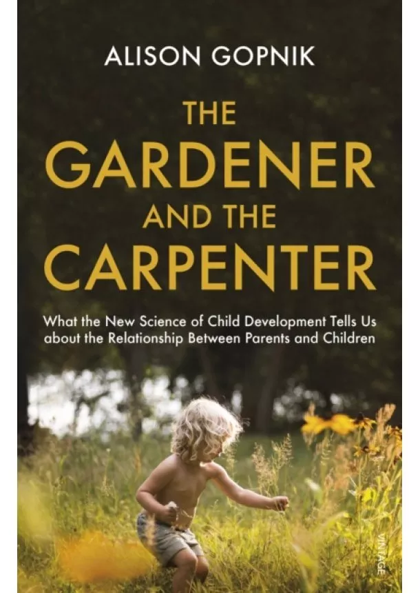 Alison Gopnik - The Gardener and the Carpenter