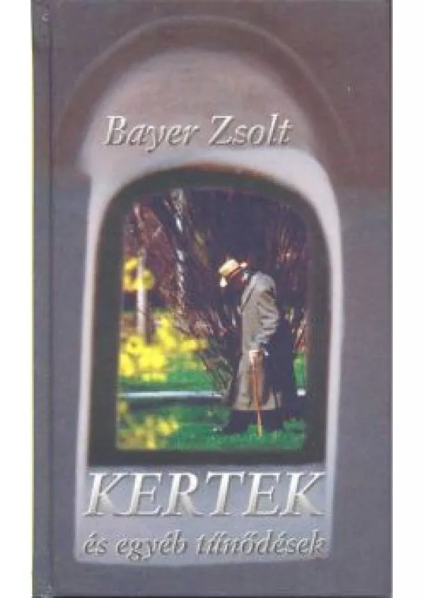 BAYER ZSOLT - KERTEK ÉS EGYÉB TŰNŐDÉSEK