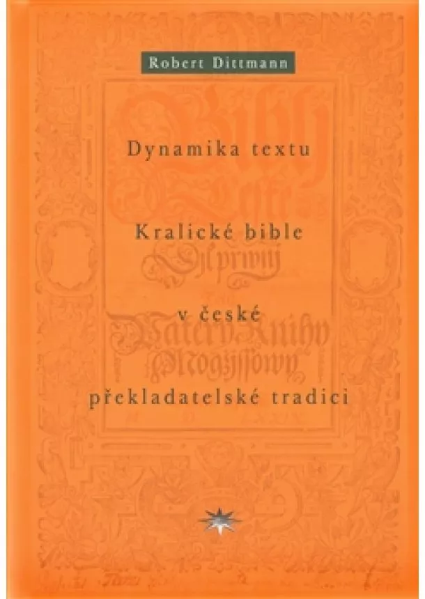 Robert Dittmann - Dynamika textu Kralické bible v české překladatelské tradici