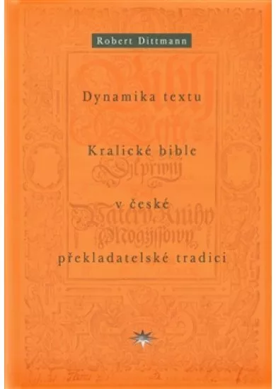 Dynamika textu Kralické bible v české překladatelské tradici