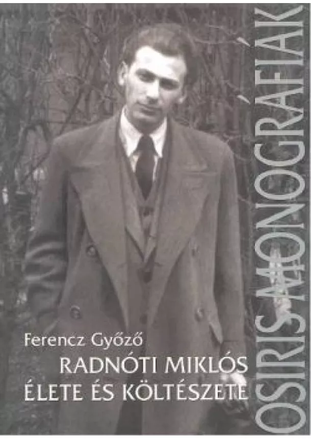 FERENCZ GYŐZŐ - RADNÓTI MIKLÓS ÉLETE ÉS KÖLTÉSZETE