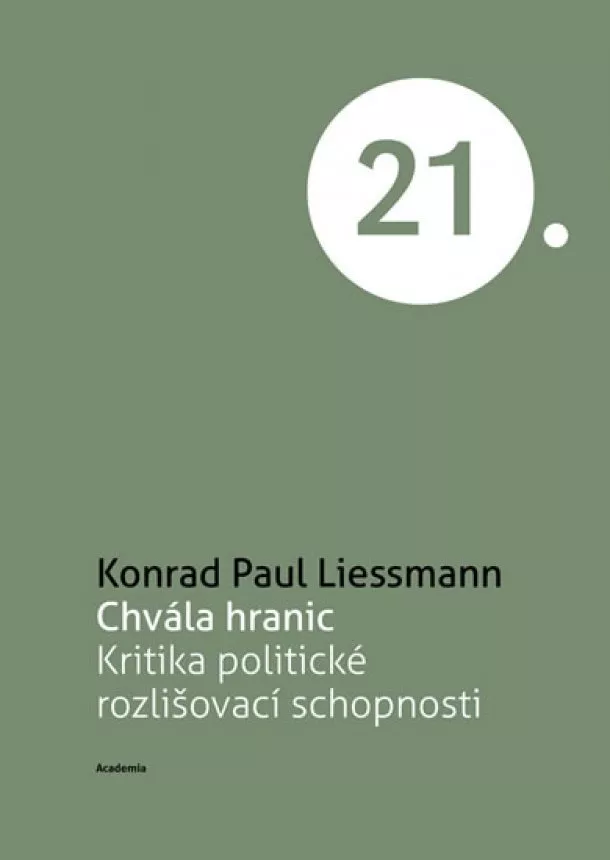 Konrad Paul Liessmann - Chvála hranic - Kritika politické rozlišovací schopnosti