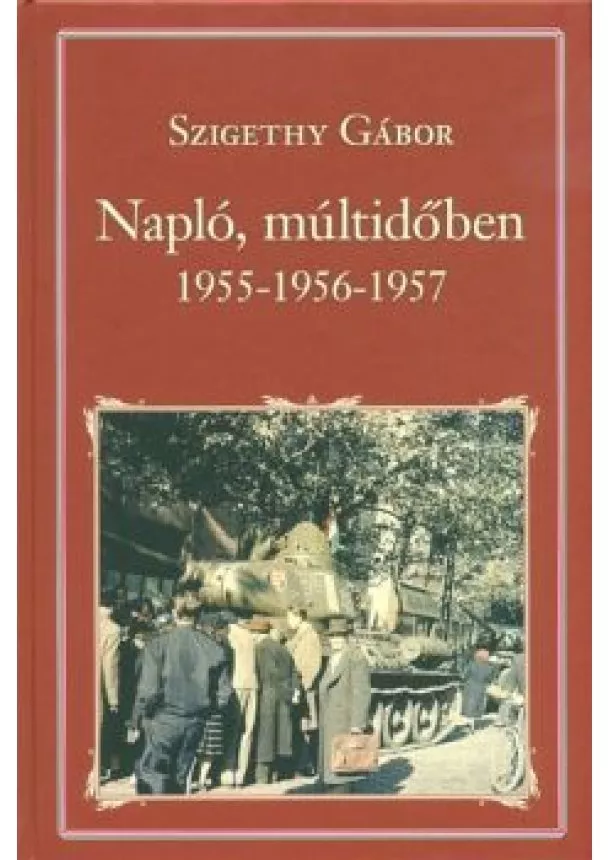 Szigethy Gábor - Napló, múltidőben - 1955-1956-1957 /Nemzeti Könyvtár 96.