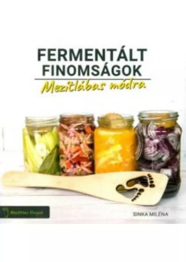 Sinka Miléna - Fermentált finomságok - Mezítlábas módra