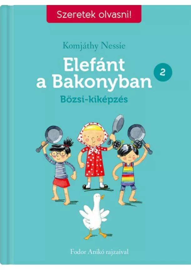 Komjáthy Nessie - Elefánt a Bakonyban 2. - Bözsi-kiképzés - Szeretek olvasni! - Szeretek olvasni!