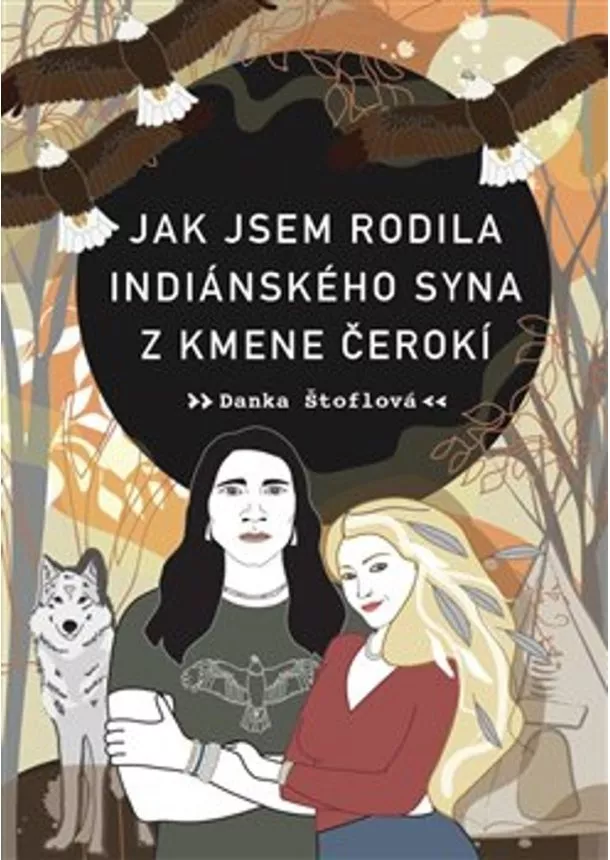 Danka Štoflová  - Jak jsem rodila indiánského syna z kmene Čerokí