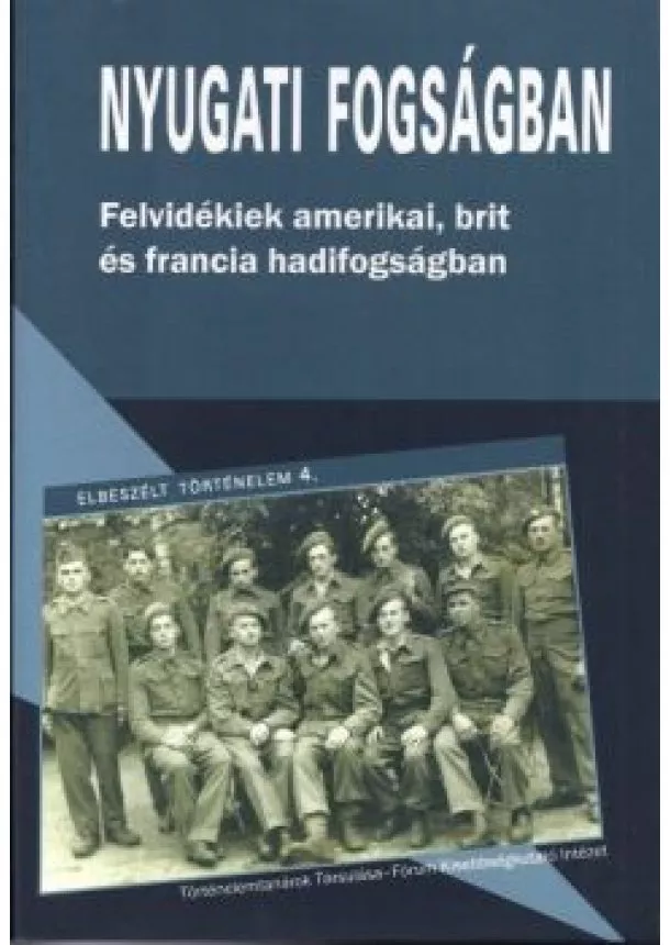 KŐRÖSI ZOLTÁN - Nyugati fogságban - Felvidékiek amerikai, brit és francia hadifogságban