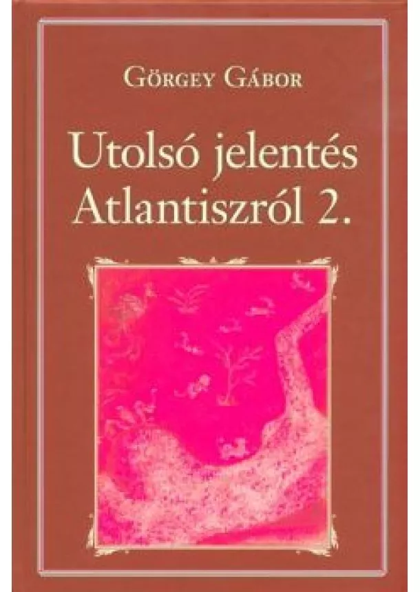 Görgey Gábor - Utolsó jelentés Atlantiszról 2. /Nemzeti Könyvtár 100.