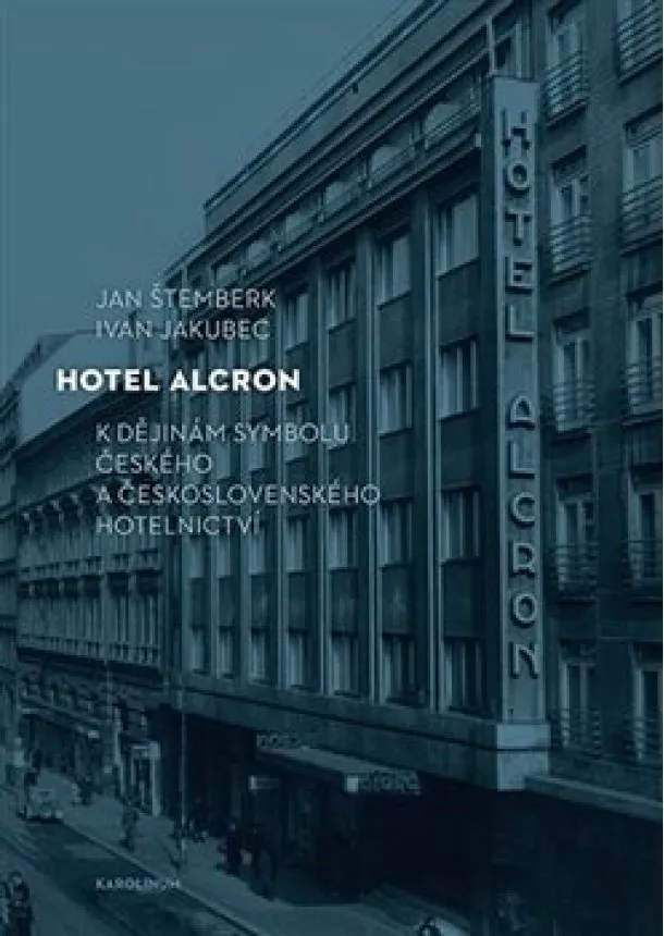 Ivan Jakubec, Jan Štemberk - Hotel Alcron - K dějinám symbolu českého a československého hotelnictví