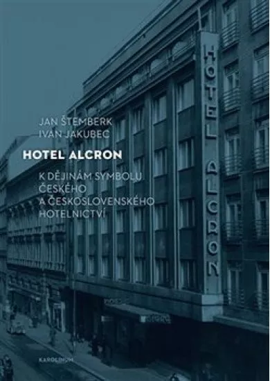 Hotel Alcron - K dějinám symbolu českého a československého hotelnictví