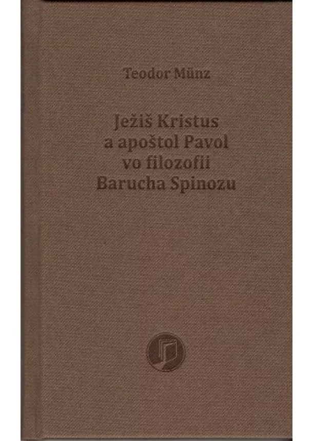 Teodor Münz - Ježiš Kristus a apoštol Pavol vo filozofii Barucha Spinozu