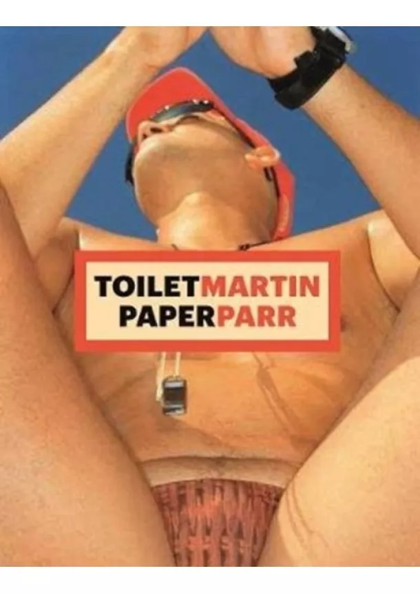 Martin Parr, Maurizio Cattelan, Pierpaolo Ferrari - ToiletMartin PaperParr Book