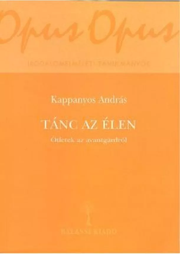 Kappanyos András - TÁNC AZ ÉLEN /ÖTLETEK AZ AVANTGÁRDRÓL