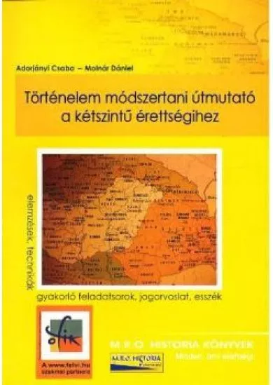 TÖRTÉNELEM MÓDSZERTANI ÚTMUTATÓ A KÉTSZINTŰ ÉRETTSÉGIHEZ