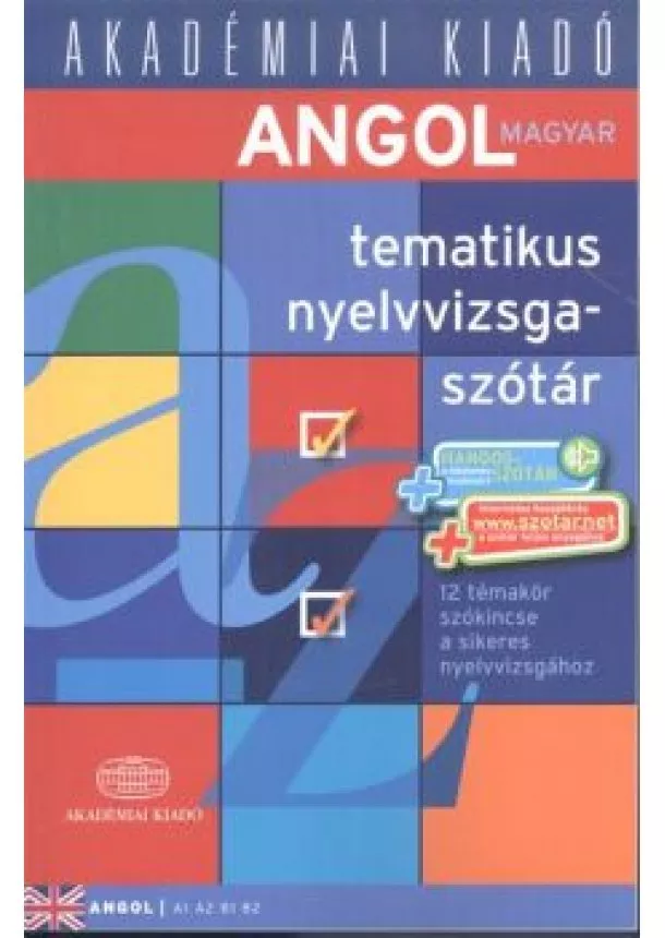 Válogatás - Angol tematikus nyelvvizsgaszótár /12 témakör szókincse a sikeres nyelvvizsgához (A1 A2 B1 B2)