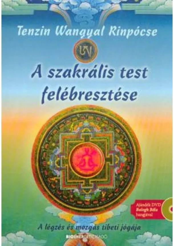 Tenzin Wangyal Rinpocse - A szakrális test felébresztése /A légzés és mozgás tibeti jógája + ajándék DVD