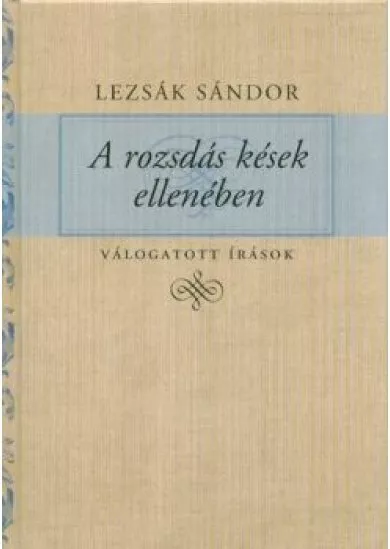 A rozsdás kések ellenében - Válogatott írások