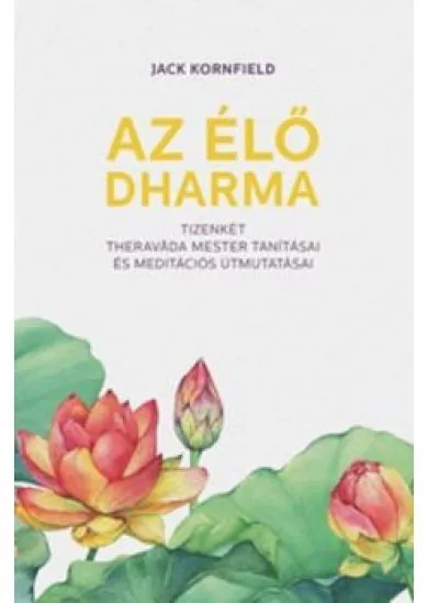 Az élő Dharma - 12 theravada mester tanításai és meditációs útmutatásai