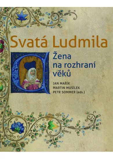 Svatá Ludmila - Žena na rozhraní věků