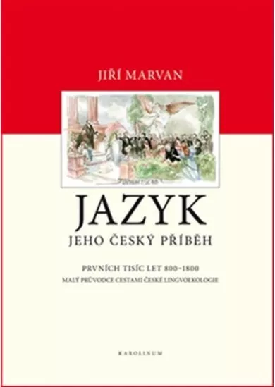 Jazyk. Jeho český příběh – prvních tisíc let (800–1800) - Malý průvodce dějinami české lingvoekologie