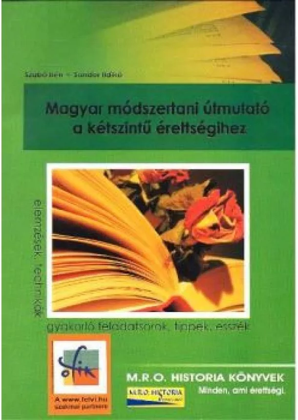 SZABÓ IRÉN-SÁNDOR ILDIKÓ - MAGYAR MÓDSZERTANI ÚTMUTATÓ A KÉTSZINTŰ ÉRETTSÉGIHEZ