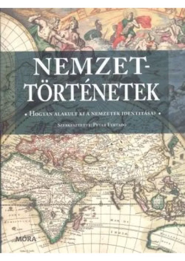 Peter Furtado - Nemzettörténetek /Hogyan alakult ki a nemzetek identitása?