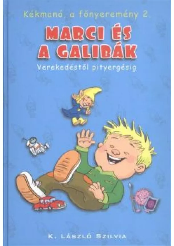 K. László Szilvia - Marci és a galibák - Verekedéstől pityergésig /Kékmanó, a főnyeremény 2.