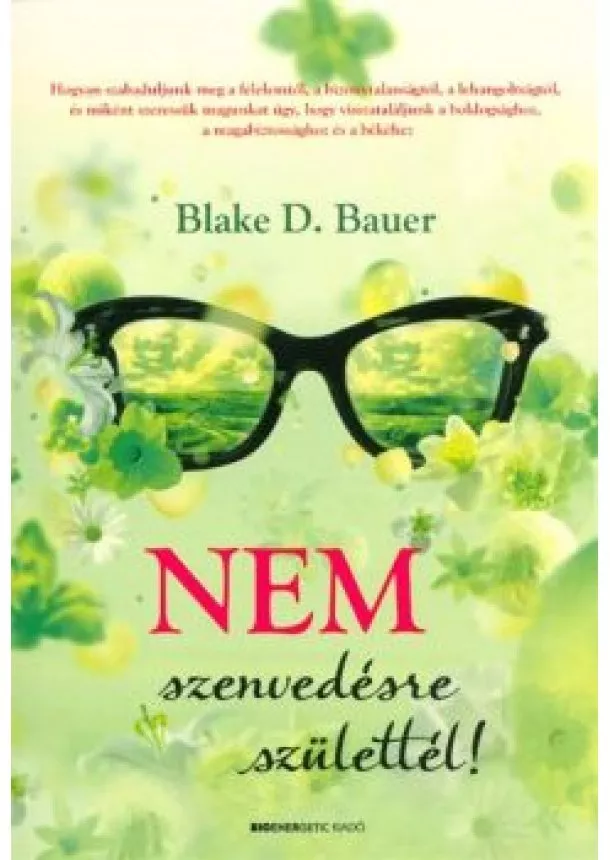 Blake D. Bauer - Nem szenvedésre születtél!