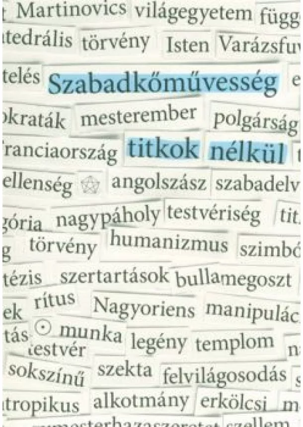 Márton László - Szabadkőművesség titkok nélkül - Dokumentumok és esszék a magyar szabadkőművesség történetéből