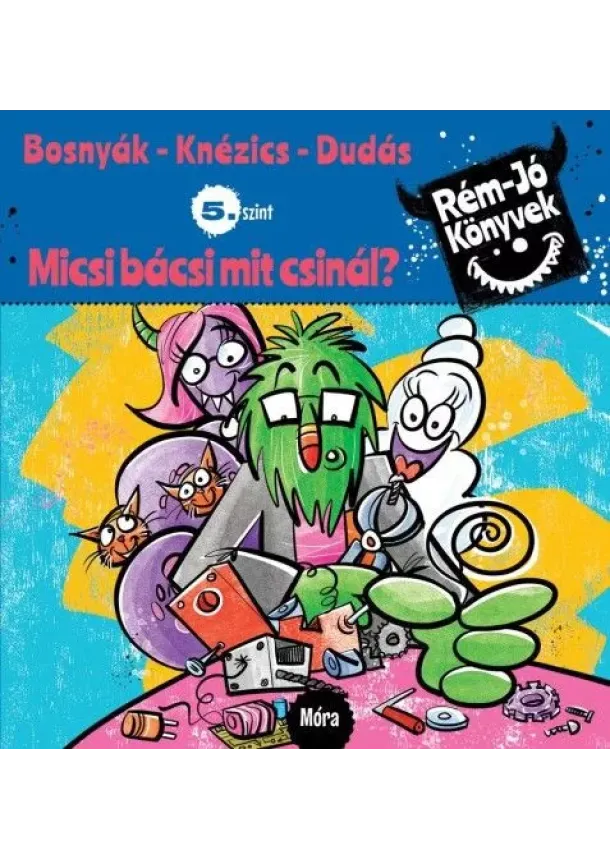 Bosnyák Viktória - Mi-csi bá-csi mit csi-nál? - Rém jó könyvek 5. szint