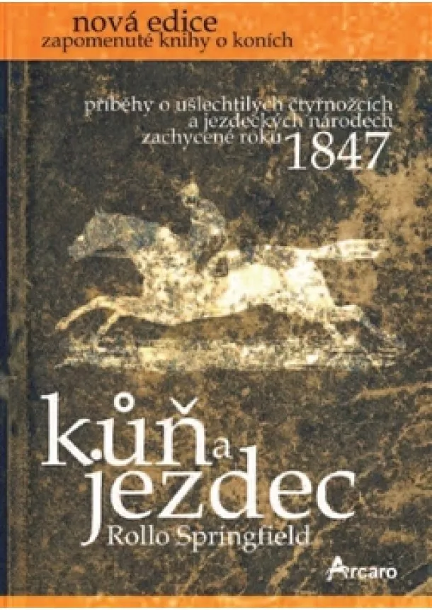 Rollo Springfield - Kůň a jezdec - Příběhy o ušlechtilých čtyřnožcích a jezdeckých národech zachycené roku 1847