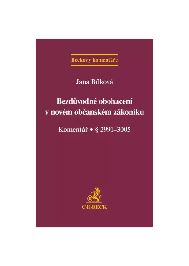 Jana Bílková - Bezdůvodné obohacení v novém občanském zákoníku - Komentář (§ 2991–3005)