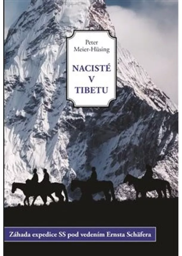 Peter Meier-Hüsing - Nacisté v Tibetu - Záhada expedice SS pod vedením Ernsta Schäfera